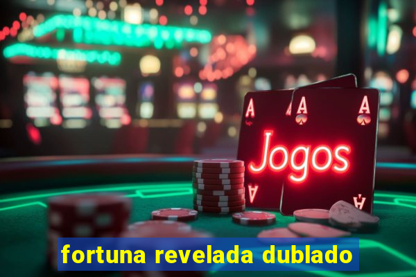 fortuna revelada dublado